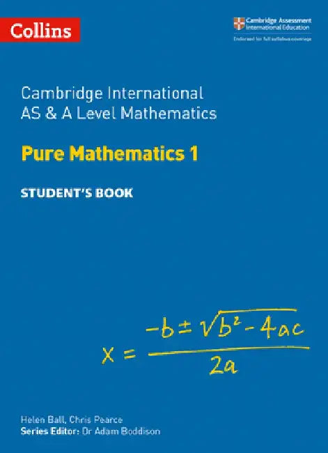 Cambridge International AS & A Level Mathematics Pure Mathematics 1 Student’s Book by Helen Ball