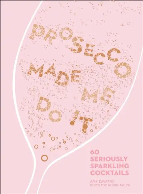 Prosecco Made Me Do It by Amy Zavatto