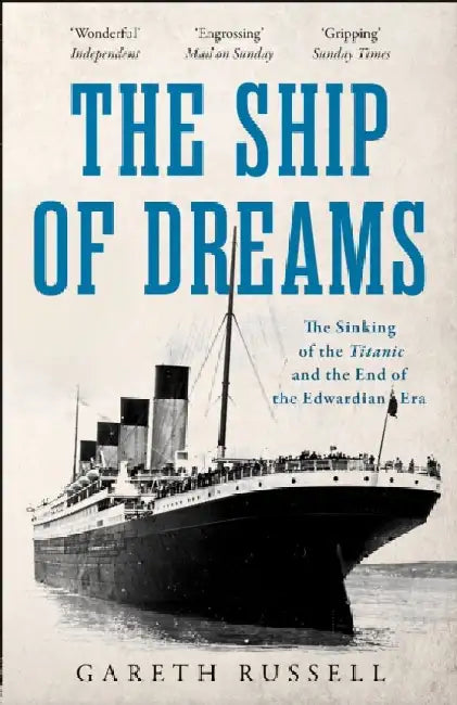 The Ship of Dreams: The Sinking of the “Titanic” and the End of the Edwardian Era by Gareth Russell