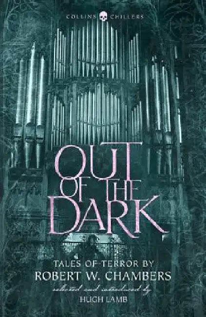 Out of the Dark: Tales of Terror by Robert W. Chambers by Robert W. Chambers