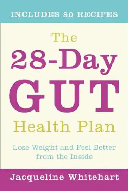 The 28-Day Gut Health Plan: Lose Weight and Feel Better from the Inside by Jacqueline Whitehart