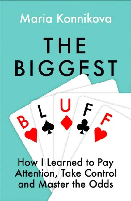 The Biggest Bluff by Maria Konnikova