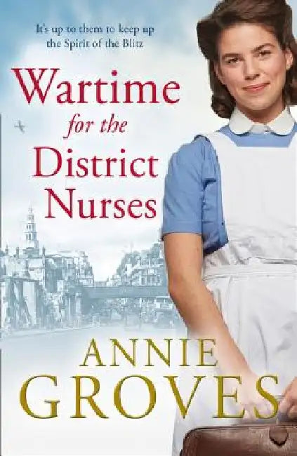 Wartime for the District Nurses (the District Nurse, Book 2) by Annie Groves