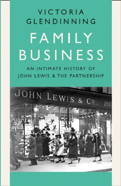 Family Business: An Intimate History of John Lewis and the Partnership by Victoria Glendinning