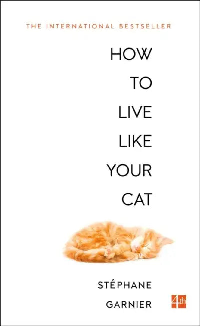 How to Live Like Your Cat by Stephane Garnier