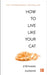 How to Live Like Your Cat by Stephane Garnier