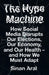 The Hype Machine: How Social Media Disrupts Our Elections, Our Economy and Our Health – and How We Must Adapt by Sinan Aral
