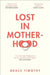 Lost in Motherhood: The Memoir of a Woman Who Gained a Baby and Lost Her Sh*t by Grace Timothy