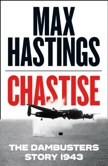Chastise by Max Hastings