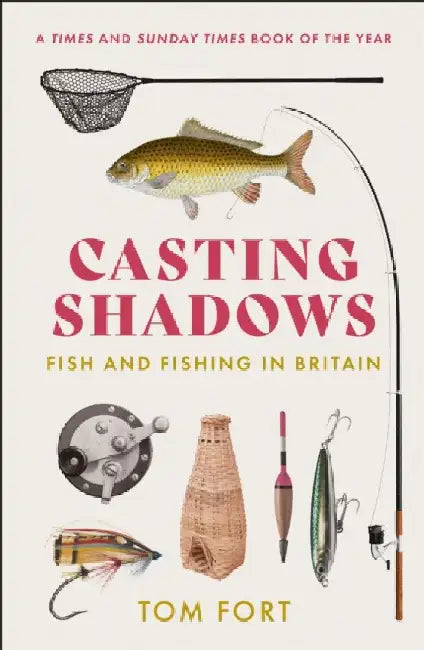 Casting Shadows: Fish and Fishing in Britain by Tom Fort