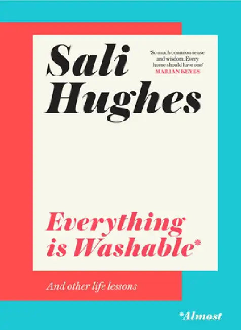 Everything Is Washable and Other Life Lessons by Sali Hughes