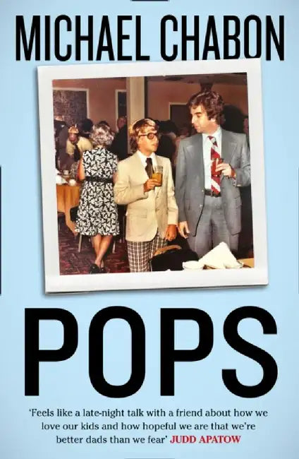 Pops: Fatherhood in Pieces by Michael Chabon