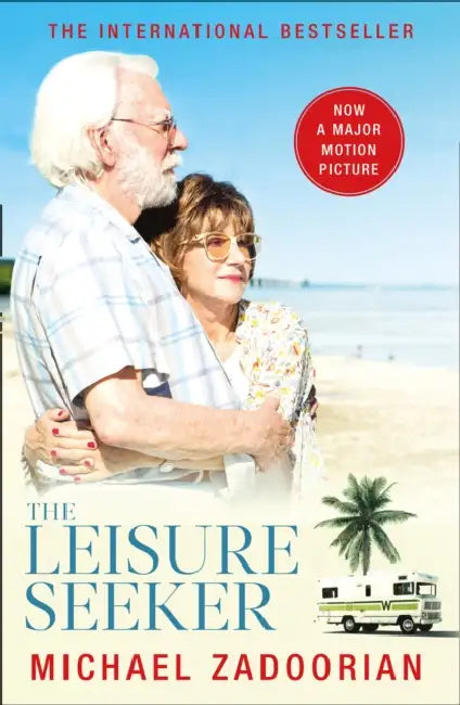 The Leisure Seeker: Read the Book That Inspired the Movie by Michael Zadoorian