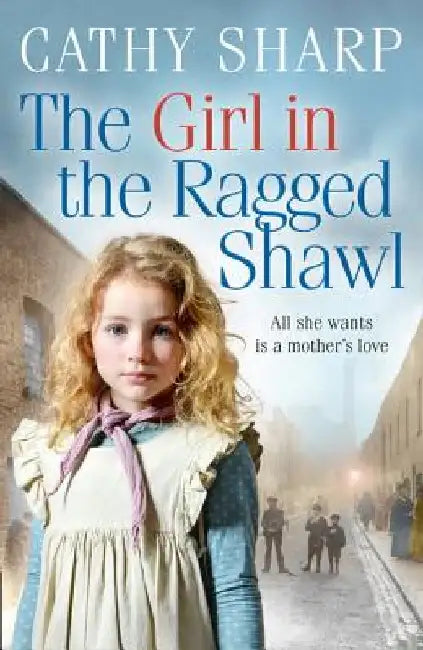 The Girl in the Ragged Shawl (the Children of the Workhouse, Book 1) by Cathy Sharp