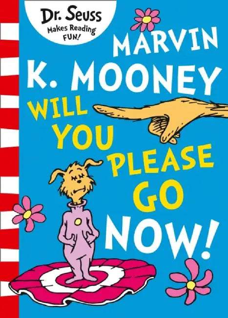Marvin K. Mooney will you Please Go Now! by Dr. Seuss