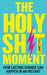 The Holy Sh!t Moment by James Fell