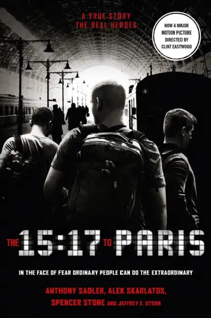 The 15:17 to Paris: The True Story of a Terrorist, a Train and Three American Heroes by Anthony Sadler