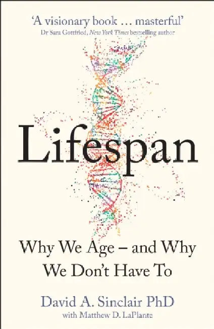 Lifespan: The Revolutionary Science of Why We Age - and Why We Don't Have to by Dr David Sinclair