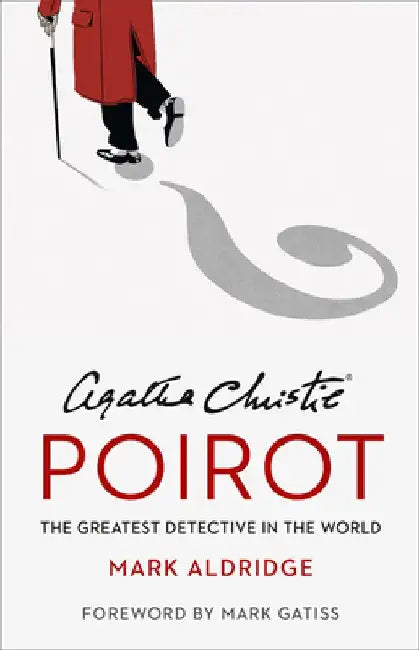 Agatha Christie's Poirot: The Greatest Detective in the World by Mark Aldridge