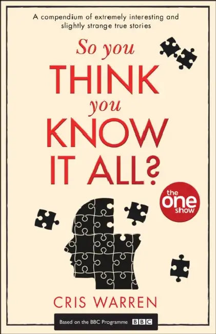 So You Think You Know It All?: A Compendium of Extremely Interesting and Slightly Strange True Stories by Sandra Stahl