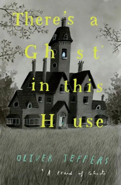 There’s a Ghost in this House by Oliver Jeffers