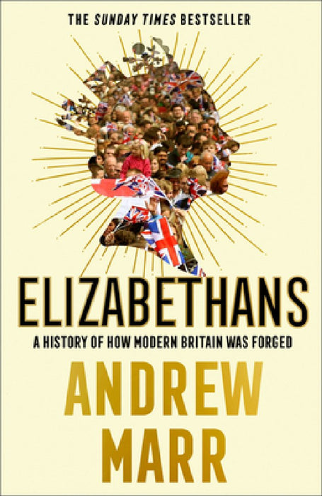 Elizabethans: How Modern Britain Was Forged