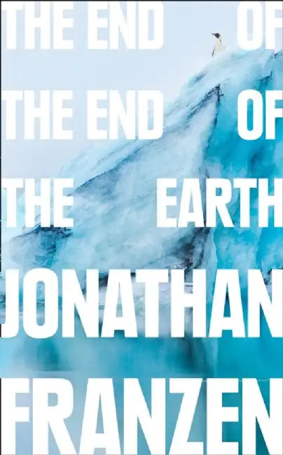 The End of the End of the Earth by Jonathan Franzen