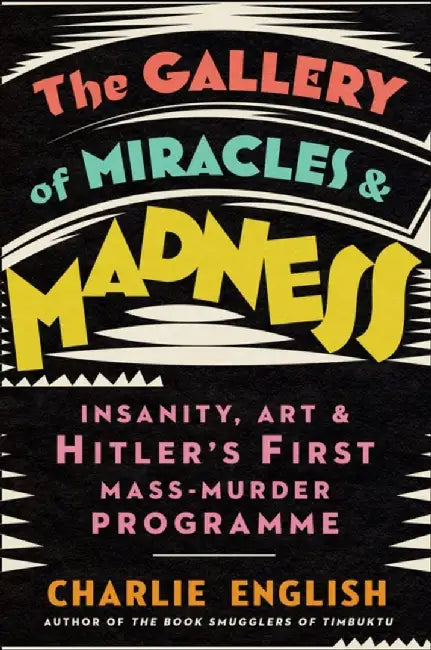 The Gallery of Miracles and Madness by Charlie English