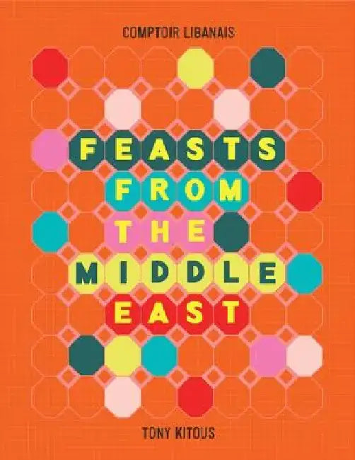 Feasts from the Middle East by Comptoir Libanais