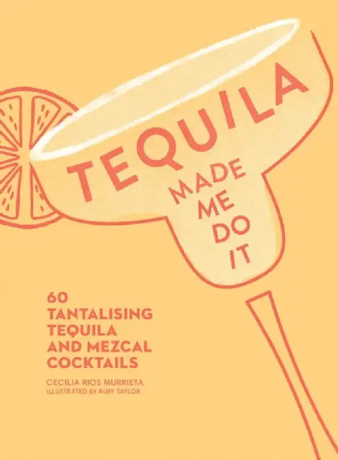 Tequila Made Me Do It by Cecilia Rios Murrieta