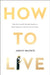 How to Live by Dana Grigorcea