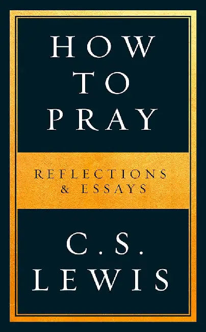 How to Pray by C. S. Lewis