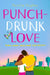 Punch-Drunk Love by Pernille Hughes