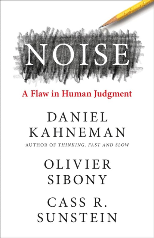 Noise: The new book from the authors of ‘Thinking, Fast and Slow’ and ‘Nudge’ by Daniel Kahneman