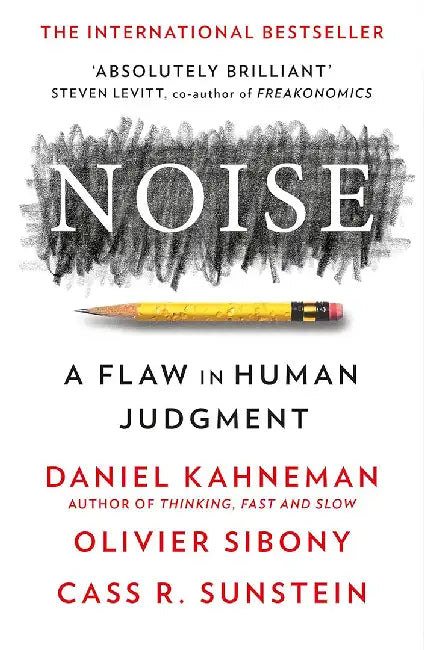 Noise by Daniel Kahneman