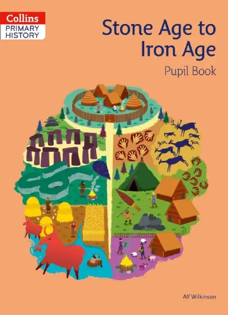 Stone Age to Iron Age Pupil Book by Alf Wilkinson