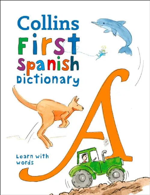 Collins Very First Spanish Dictionary: Your First 500 Spanish Words, for Ages 5+ by Collins Dictionaries
