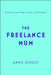 The Freelance Mum by Annie Ridout