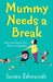 Mummy Needs a Break by Susan Edmunds