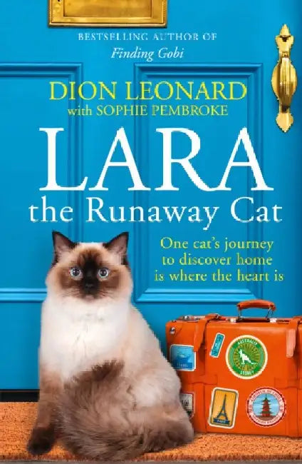 Lara The Runaway Cat One Cats Journey To Discover Home Is Where The Heart Is by Dion Leonard