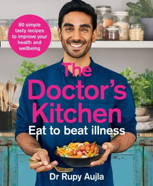The Doctor’s Kitchen - Eat to Beat Illness by Dr Rupy Aujla