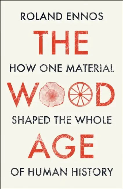 The Wood Age by Roland Ennos