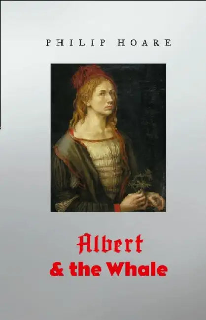 Albert & the Whale by Philip Hoare