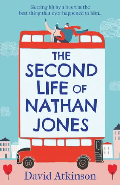 The Second Life of Nathan Jones: A laugh out loud, OMG! romcom that you won't be able to put down! by David Atkinson
