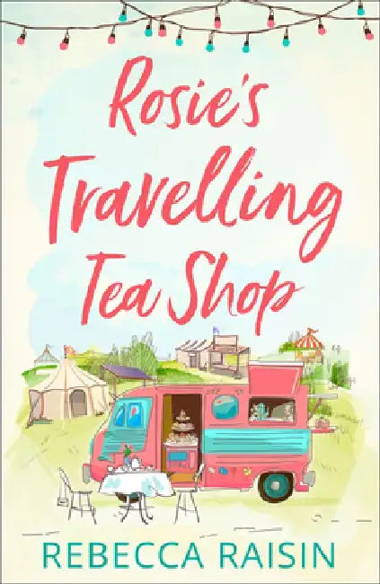 Rosie's Travelling Tea Shop by Rebecca Raisin