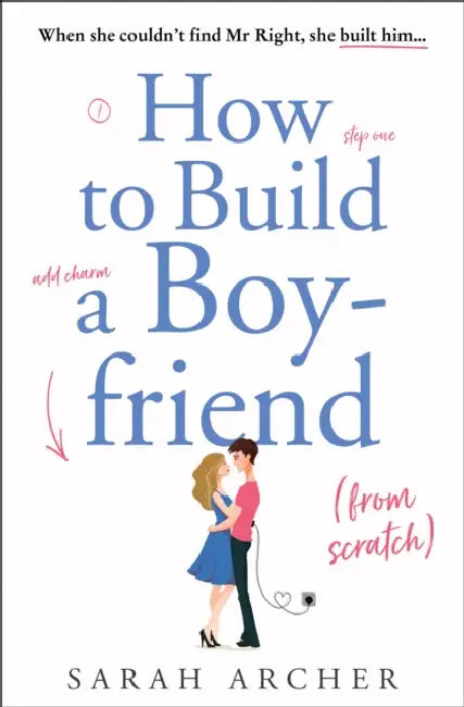 How to Build a Boyfriend from Scratch by Sarah Archer