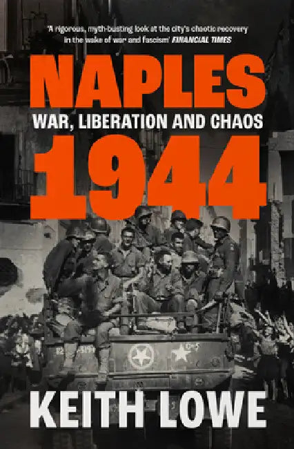 Naples 1944: War, Liberation and Chaos by Keith Lowe