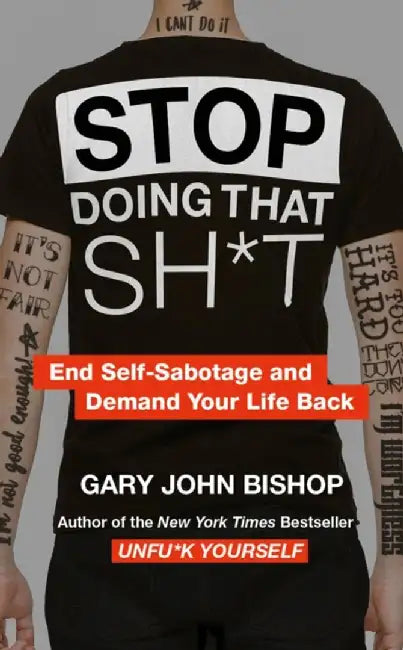 Stop Doing That Sh*t by Gary John Bishop