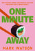 One Minute Away by Mark Watson