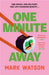 One Minute Away by Mark Watson